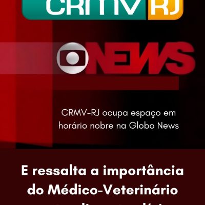 CRMV-RJ ocupa espaço na Globo News ressaltando a importância do Médico-Veterinário no atendimento clínico