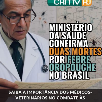 Ministério da Saúde confirma duas mortes por Febre Oropouche no Brasil. Saiba a importância dos médicos-veterinários no combate às arboviroses